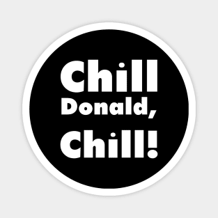 Chill Donald Chill - Funny Reply Magnet